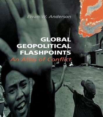Global Geopolitical Flashpoints: An Atlas of Conflict - Anderson, Ewan W.