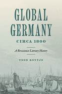 Global Germany Circa 1800: A Revisionist Literary History