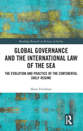 Global Governance and the International Law of the Sea: The Evolution and Practice of the Continental Shelf Regime
