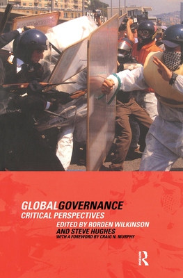 Global Governance: Critical Perspectives - Hughes, Steve, and Wilkinson, Rorden