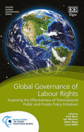 Global Governance of Labour Rights: Assessing the Effectiveness of Transnational Public and Private Policy Initiatives