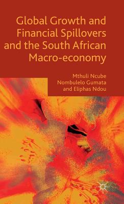 Global Growth and Financial Spillovers and the South African Macro-Economy - Ncube, Mthuli, and Ndou, Eliphas, and Gumata, Nombulelo