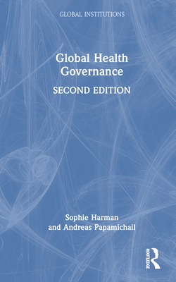 Global Health Governance - Harman, Sophie, and Papamichail, Andreas