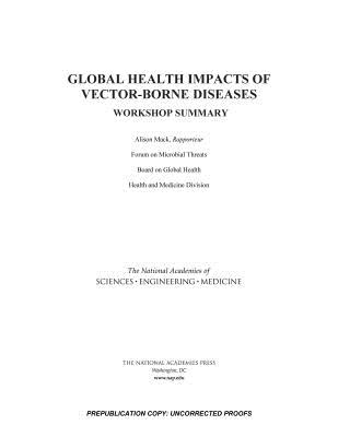 Global Health Impacts of Vector-Borne Diseases: Workshop Summary - National Academies of Sciences Engineering and Medicine, and Health and Medicine Division, and Board on Global Health