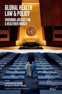 Global Health Law & Policy: Ensuring Justice for a Healthier World - Gostin, Lawrence O (Editor), and Meier, Benjamin Mason (Editor)