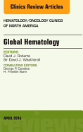 Global Hematology, an Issue of Hematology/Oncology Clinics of North America: Volume 30-2