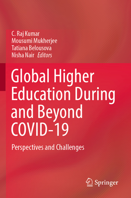 Global Higher Education During and Beyond COVID-19: Perspectives and Challenges - Raj Kumar, C. (Editor), and Mukherjee, Mousumi (Editor), and Belousova, Tatiana (Editor)