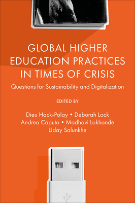 Global Higher Education Practices in Times of Crisis: Questions for Sustainability and Digitalization - Hack-Polay, Dieu (Editor), and Lock, Deborah (Editor), and Caputo, Andrea (Editor)