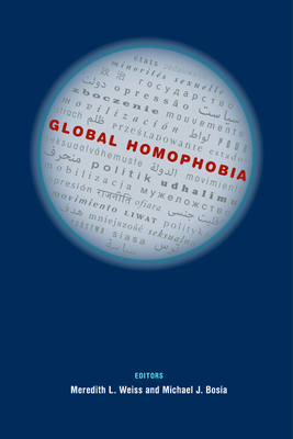 Global Homophobia: States, Movements, and the Politics of Oppression - Weiss, Meredith L, Professor (Editor), and Bosia, Michael J (Contributions by), and Blasius, Mark (Contributions by)