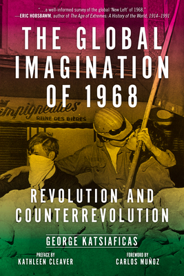 Global Imagination of 1968: Revolution and Counterrevolution - Katsiaficas, George, and Cleaver, Kathleen (Preface by), and Muoz, Carlos (Foreword by)