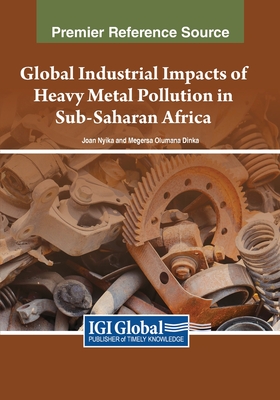 Global Industrial Impacts of Heavy Metal Pollution in Sub-Saharan Africa - Nyika, Joan (Editor), and Dinka, Megersa Olumana (Editor)