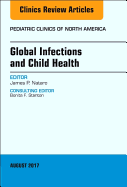 Global Infections and Child Health, an Issue of Pediatric Clinics of North America: Volume 64-4