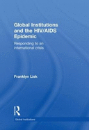 Global Institutions and the HIV/AIDS Epidemic: Responding to an International Crisis