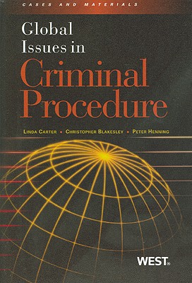 Global Issues in Criminal Procedure - Carter, Linda E, and Blakesley, Christopher L, and Henning, Peter J
