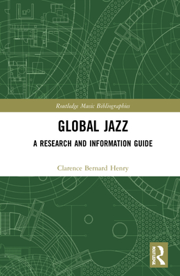 Global Jazz: A Research and Information Guide - Henry, Clarence Bernard