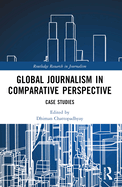 Global Journalism in Comparative Perspective: Case Studies
