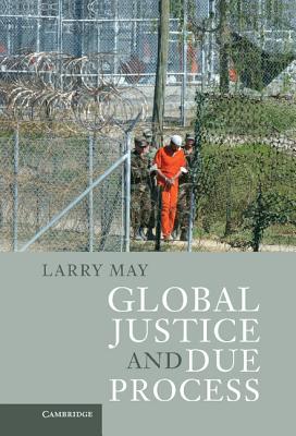 Global Justice and Due Process - May, Larry