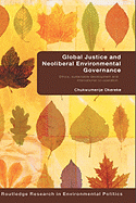 Global Justice and Neoliberal Environmental Governance: Ethics, Sustainable Development and International Co-Operation