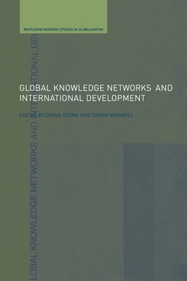 Global Knowledge Networks and International Development - Maxwell, Simon (Editor), and Stone, Diane L (Editor)