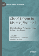 Global Labour in Distress, Volume I: Globalization, Technology and Labour Resilience
