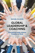 Global Leadership and Coaching: Flourishing under intense pressure at work