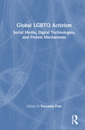 Global LGBTQ Activism: Social Media, Digital Technologies, and Protest Mechanisms