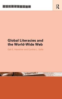 Global Literacies and the World Wide Web - Hawisher, Gail E (Editor), and Selfe, Cynthia L, Professor (Editor)