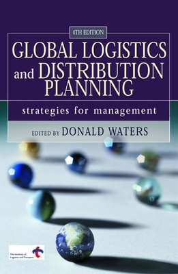 Global Logistics and Distribution Planning: Strategies for Management - Waters, Donald (Editor)