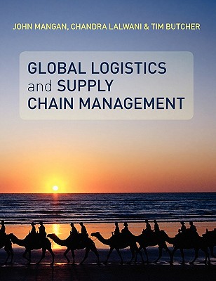 Global Logistics and Supply Chain - Mangan, John, and Lalwani, Chandra, and Butcher, Tim