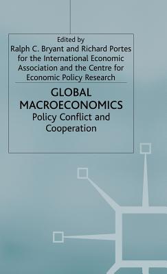 Global Macroeconomics: Policy Conflict and Co-operation - Bryant, Ralph C. (Editor), and Portes, Richard