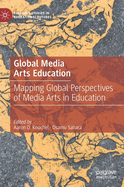 Global Media Arts Education: Mapping Global Perspectives of Media Arts in Education