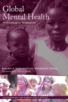 Global Mental Health: Anthropological Perspectives - Kohrt, Brandon A (Editor), and Mendenhall, Emily (Editor)