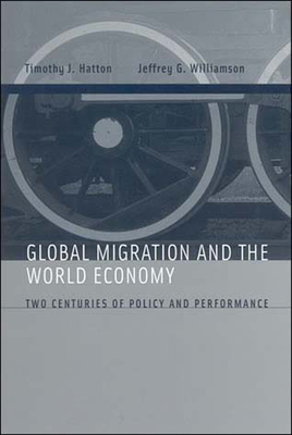 Global Migration and the World Economy: Two Centuries of Policy and Performance - Hatton, Timothy J, and Williamson, Jeffrey G