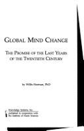 Global Mind Change: The Promise of the Last Years of the Twentieth Century