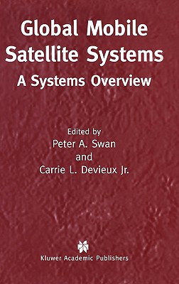 Global Mobile Satellite Systems: A Systems Overview - Swan, Peter A (Editor), and Devieux Jr, Carrie L (Editor)