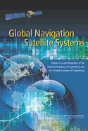 Global Navigation Satellite Systems: Report of a Joint Workshop of the National Academy of Engineering and the Chinese Academy of Engineering - National Academy of Engineering, and Gao, Grace X (Editor), and Enge, Per K (Editor)