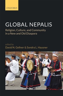 Global Nepalis: Religion, Culture, and Community in a New and Old Diaspora - Gellner, David N. (Editor), and Hausner, Sondra L. (Editor)