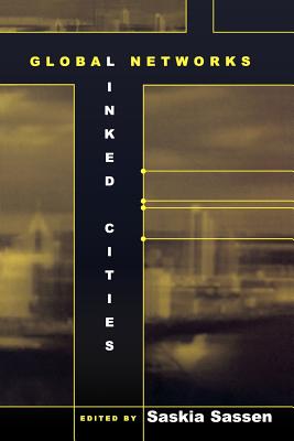 Global Networks, Linked Cities - Sassen, Saskia, PhD (Editor)