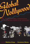 Global Nollywood: The Transnational Dimensions of an African Video Film Industry