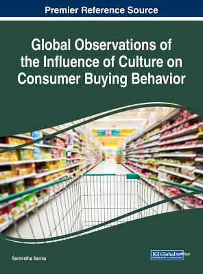 Global Observations of the Influence of Culture on Consumer Buying Behavior - Sarma, Sarmistha (Editor)