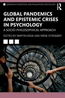 Global Pandemics and Epistemic Crises in Psychology: A Socio-Philosophical Approach - Dege, Martin (Editor), and Strasser, Irene (Editor)