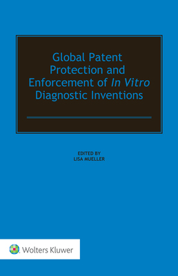 Global Patent Protection and Enforcement of in Vitro Diagnostic Inventions - Mueller, Lisa (Editor)