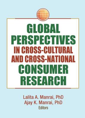 Global Perspectives in Cross-Cultural and Cross-National Consumer Research - Kaynak, Erdener, and Manrai, Lalita