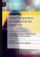 Global Perspectives on Dialogue in the Classroom: Cultivating Inclusive, Intersectional, and Authentic Conversations