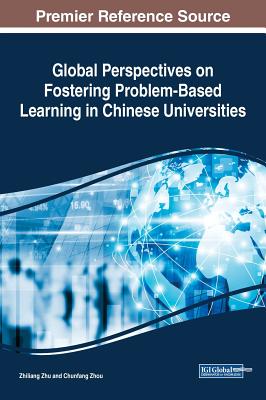 Global Perspectives on Fostering Problem-Based Learning in Chinese Universities - Zhu, Zhiliang (Editor), and Zhou, Chunfang (Editor)