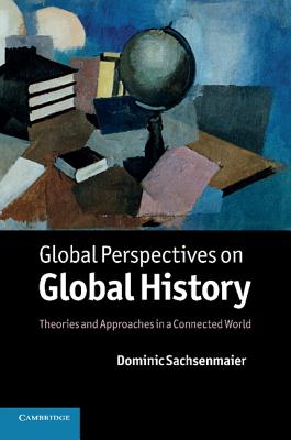 Global Perspectives on Global History - Sachsenmaier, Dominic