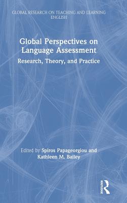 Global Perspectives on Language Assessment: Research, Theory, and Practice - Papageorgiou, Spiros (Editor), and Bailey, Kathleen M (Editor)