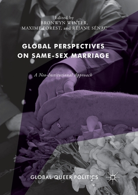 Global Perspectives on Same-Sex Marriage: A Neo-Institutional Approach - Winter, Bronwyn (Editor), and Forest, Maxime (Editor), and Snac, Rjane (Editor)