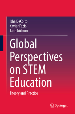 Global Perspectives on Stem Education: Theory and Practice - Decoito, Isha, and Fazio, Xavier, and Gichuru, Jane