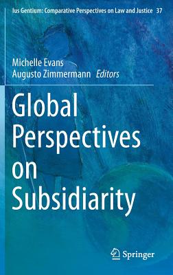 Global Perspectives on Subsidiarity - Evans, Michelle (Editor), and Zimmermann, Augusto (Editor)